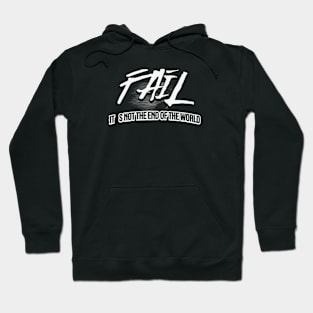 Fail, it´s not the end of the world (White letter) Hoodie